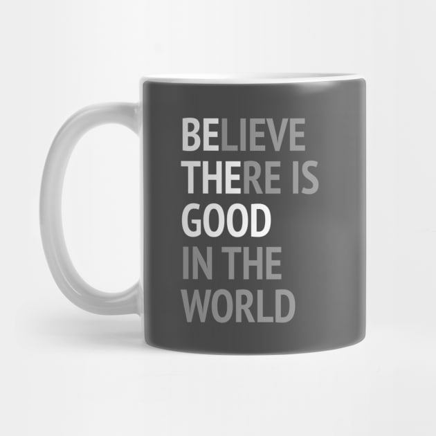 Be The Good - Believe There Is Good In The World by Texevod